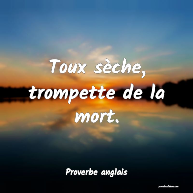  Toux sèche, trompette de la mort.