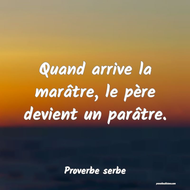 Quand arrive la marâtre, le père devient un parâtre.