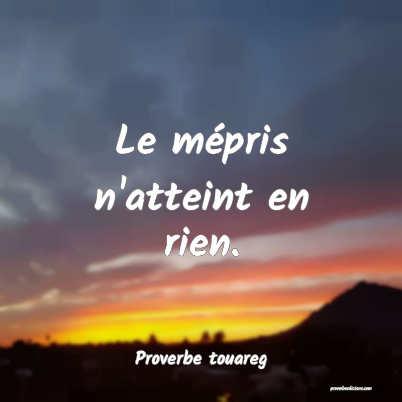 Le mépris n'atteint en rien.