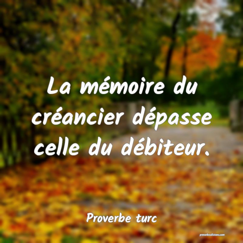 La mémoire du créancier dépasse celle du débiteur.
