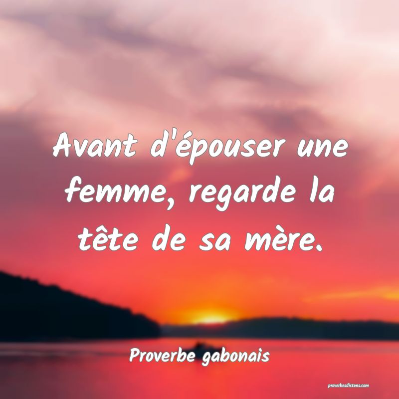 Avant d'épouser une femme, regarde la tête de sa mère.
