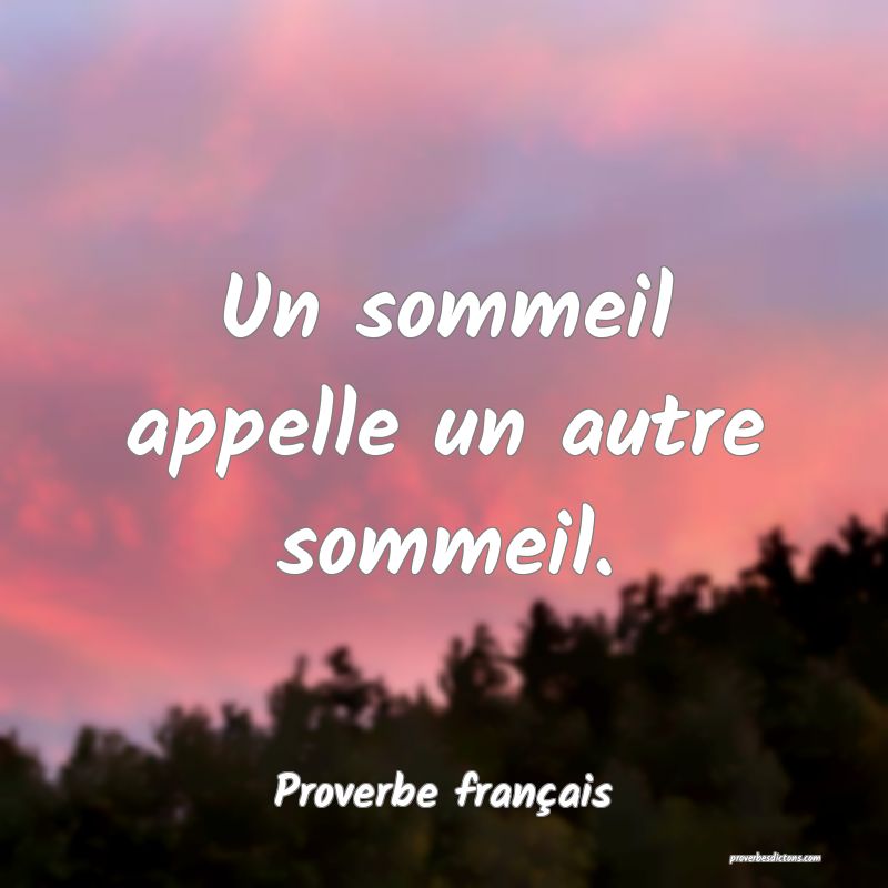 Un sommeil appelle un autre sommeil.
