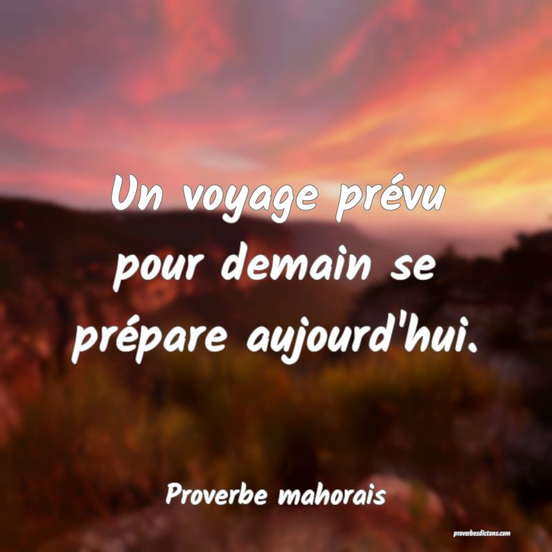 Un voyage prévu pour demain se prépare aujourd'hui.