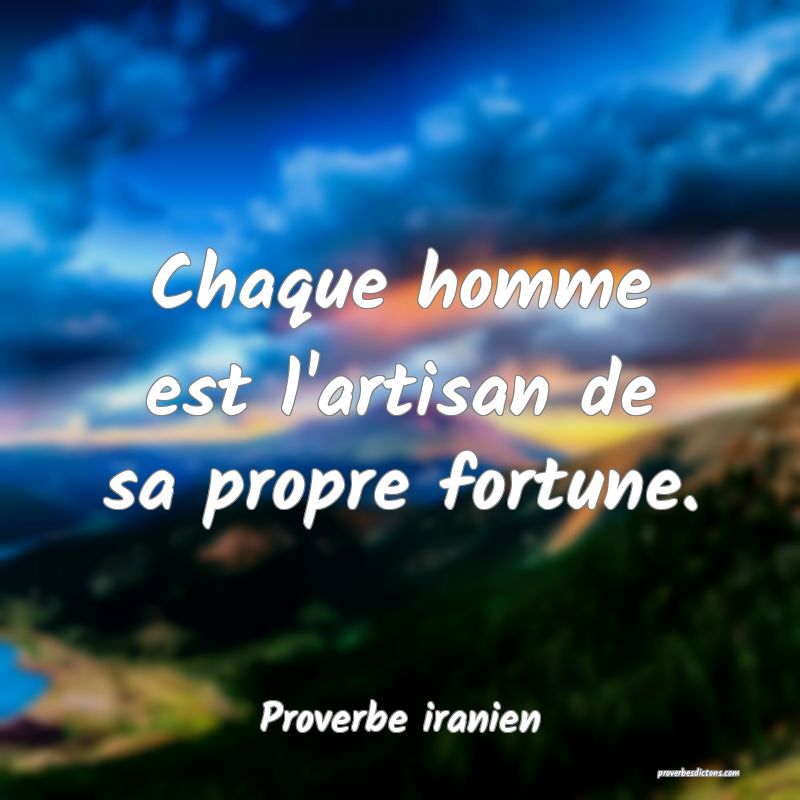 Chaque homme est l'artisan de sa propre fortune.