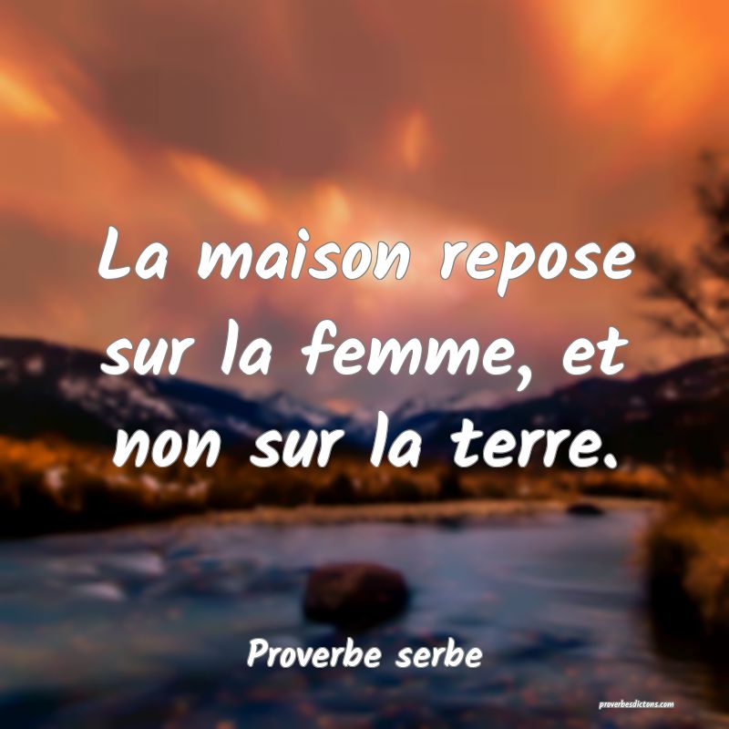 La maison repose sur la femme, et non sur la terre.