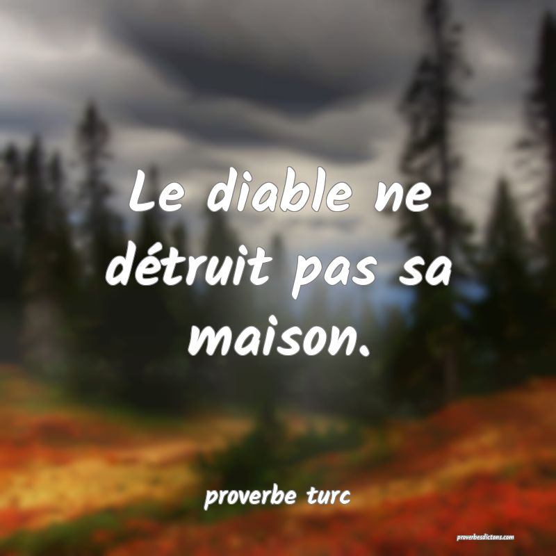  Le diable ne détruit pas sa maison.