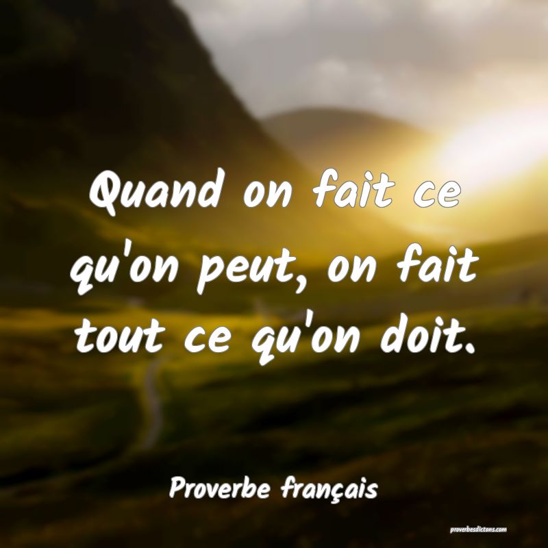 Quand on fait ce qu'on peut, on fait tout ce qu'on doit.