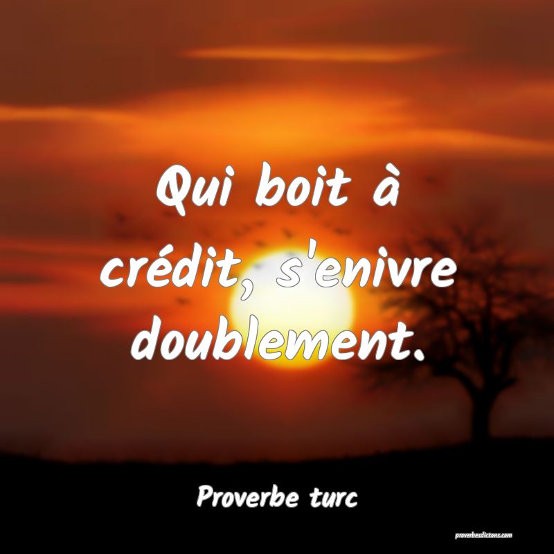 Qui boit à crédit, s'enivre doublement.