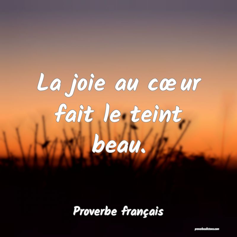 La joie au cœur fait le teint beau.