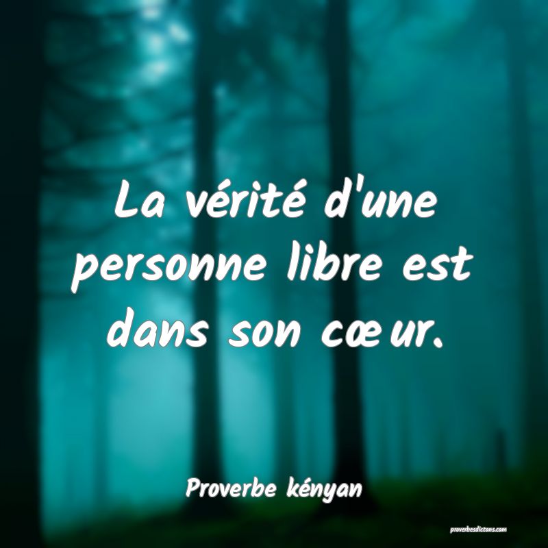 La vérité d'une personne libre est dans son cœur.