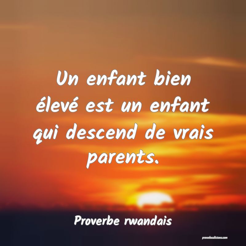 Un enfant bien élevé est un enfant qui descend de vrais parents.