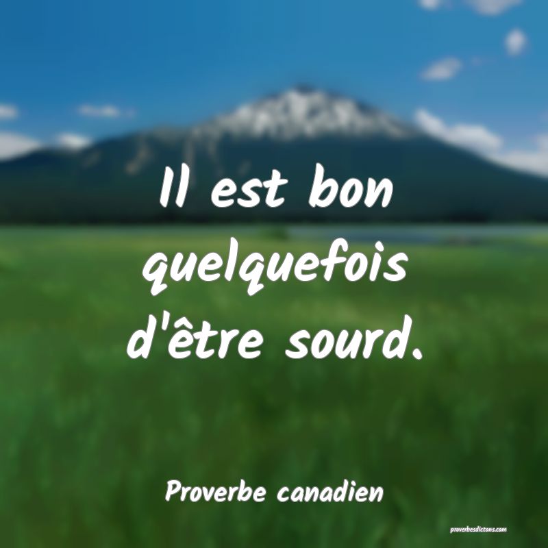 Il est bon quelquefois d'être sourd.