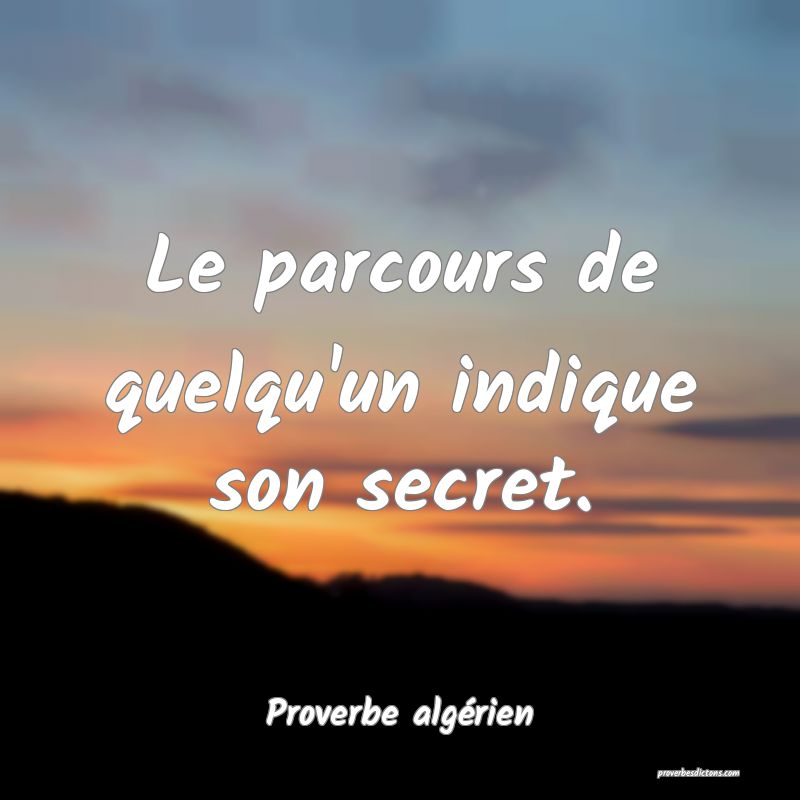 Le parcours de quelqu'un indique son secret.