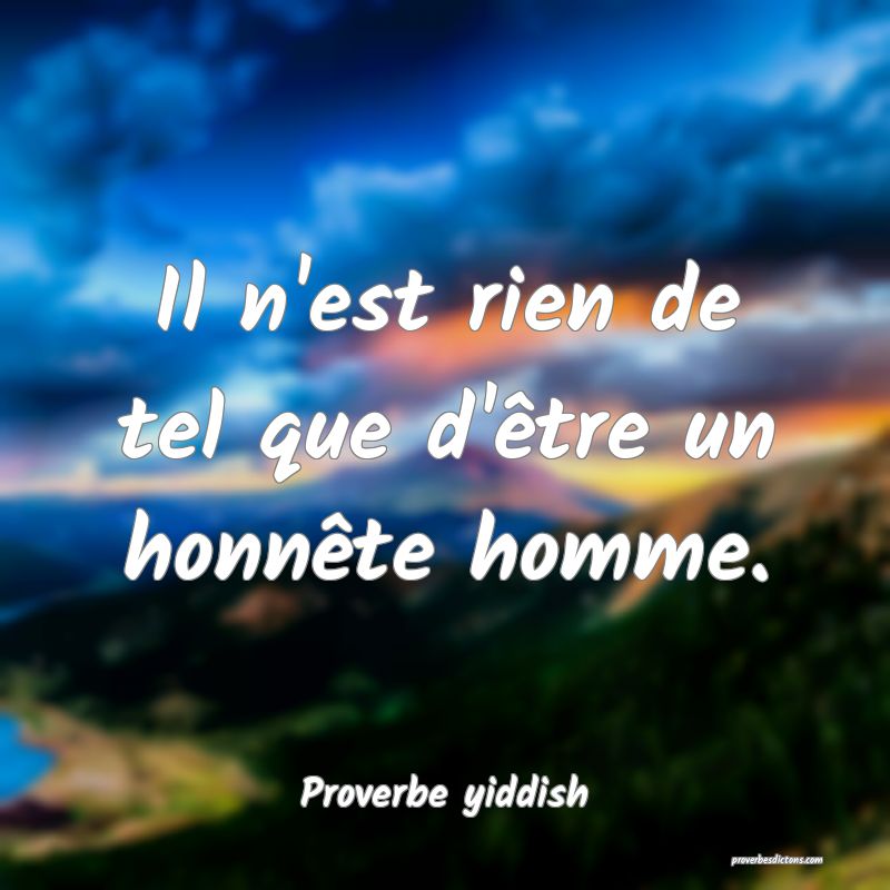 Il n'est rien de tel que d'être un honnête homme.
