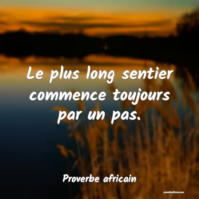 Le plus long sentier commence toujours par un pas.