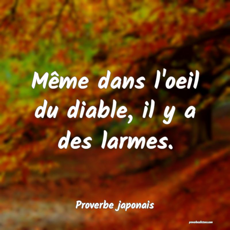Même dans l'oeil du diable, il y a des larmes.