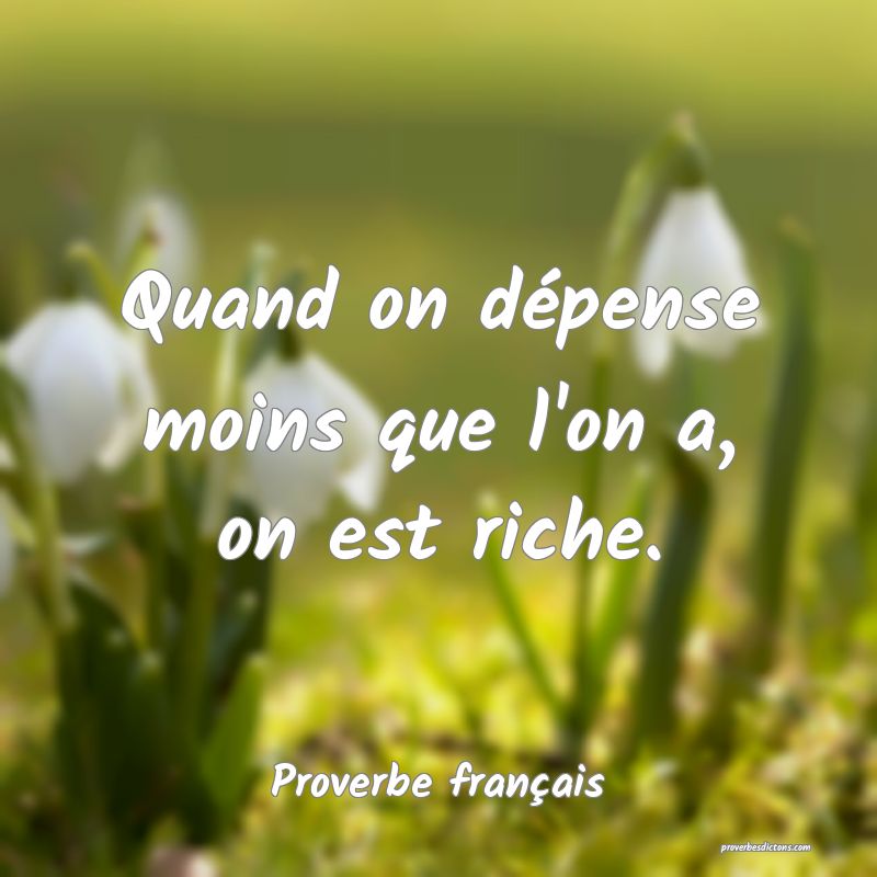 Quand on dépense moins que l'on a, on est riche.