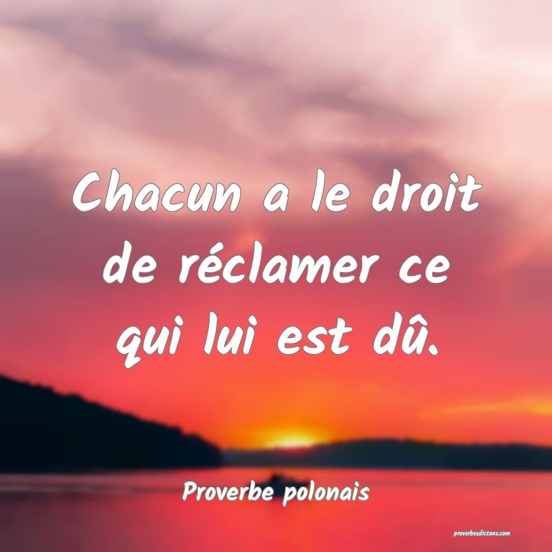 Chacun a le droit de réclamer ce qui lui est dû.