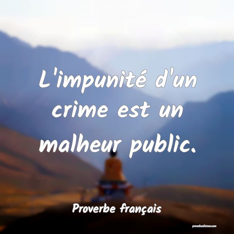 L'impunité d'un crime est un malheur public.