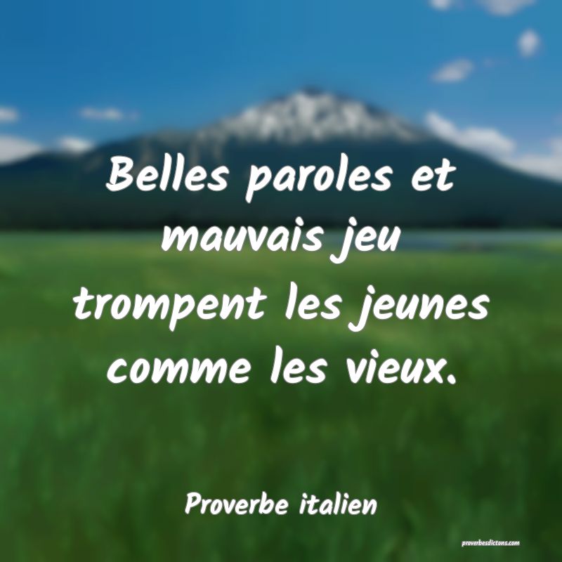 Belles paroles et mauvais jeu trompent les jeunes comme les vieux.