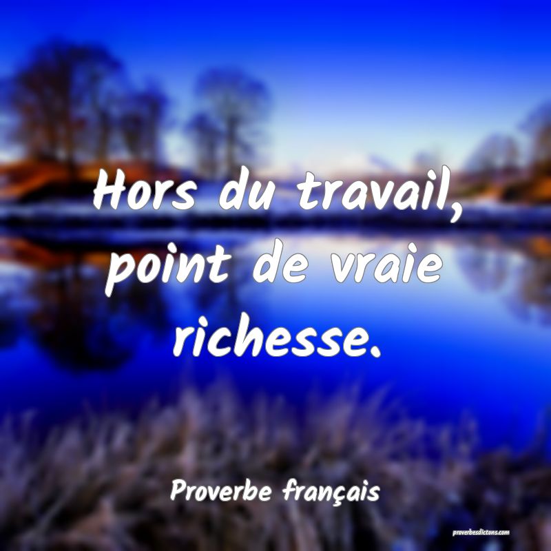 Hors du travail, point de vraie richesse.