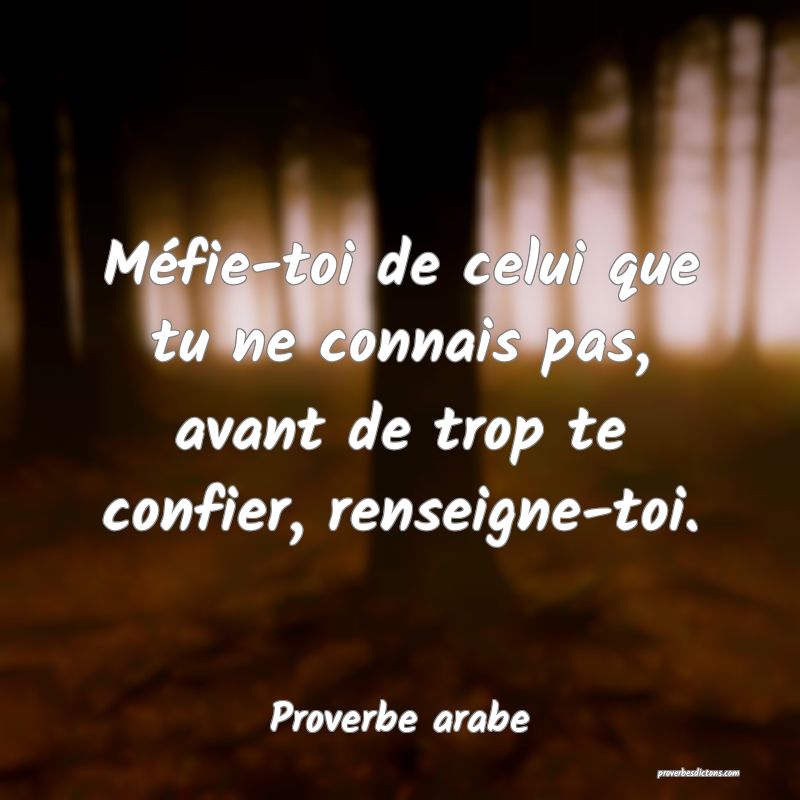 Méfie-toi de celui que tu ne connais pas, avant de trop te confier, renseigne-toi.