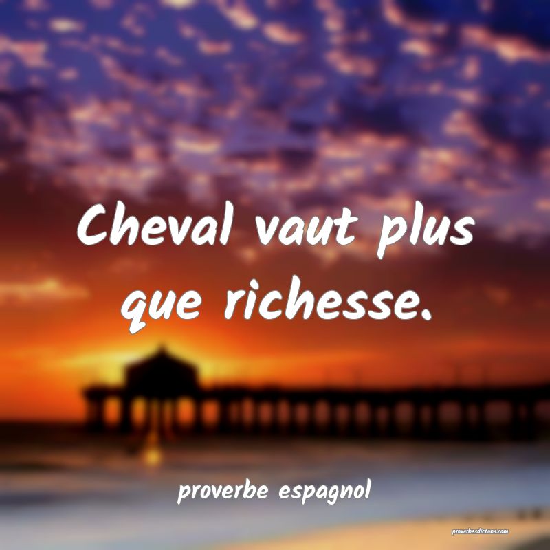  Cheval vaut plus que richesse.
