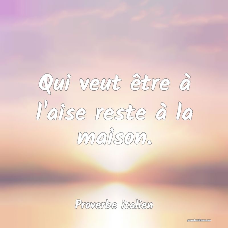 Qui veut être à l'aise reste à la maison.
