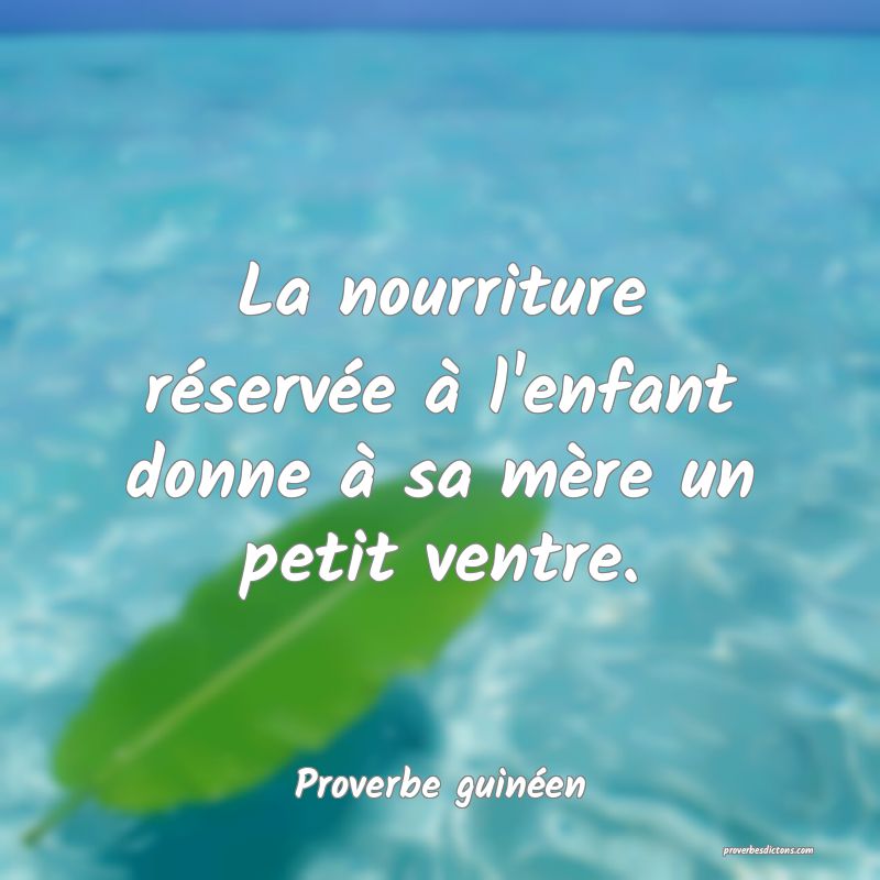 La nourriture réservée à l'enfant donne à sa mère un petit ventre.