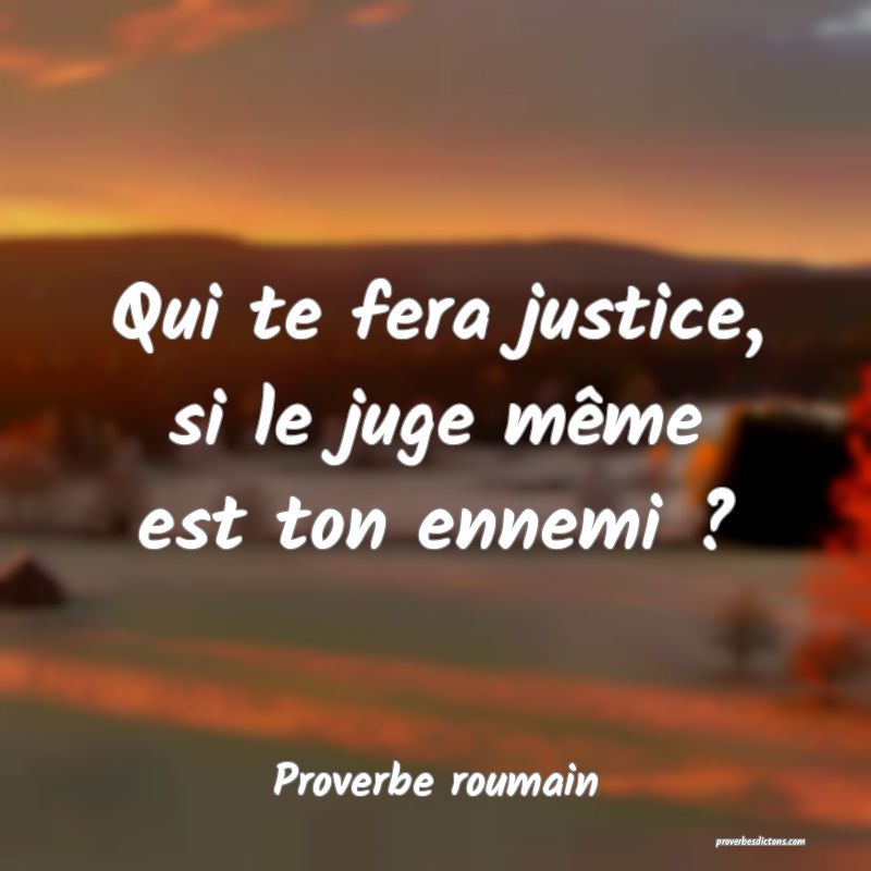 Qui te fera justice, si le juge même est ton ennemi ?