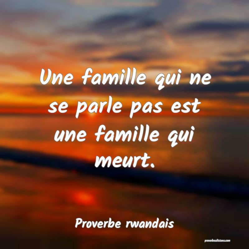 Une famille qui ne se parle pas est une famille qui meurt.