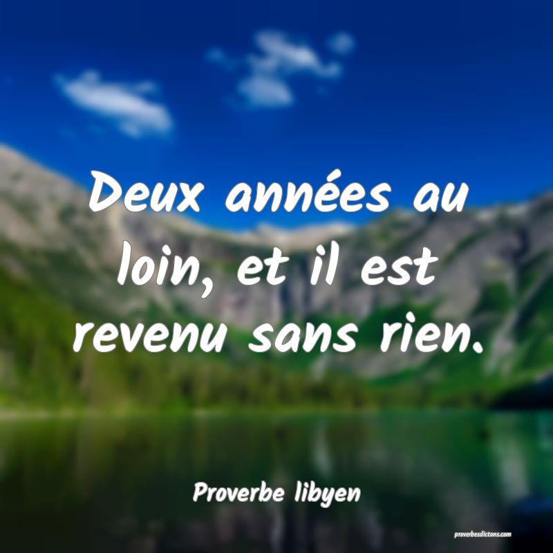 Deux années au loin, et il est revenu sans rien.