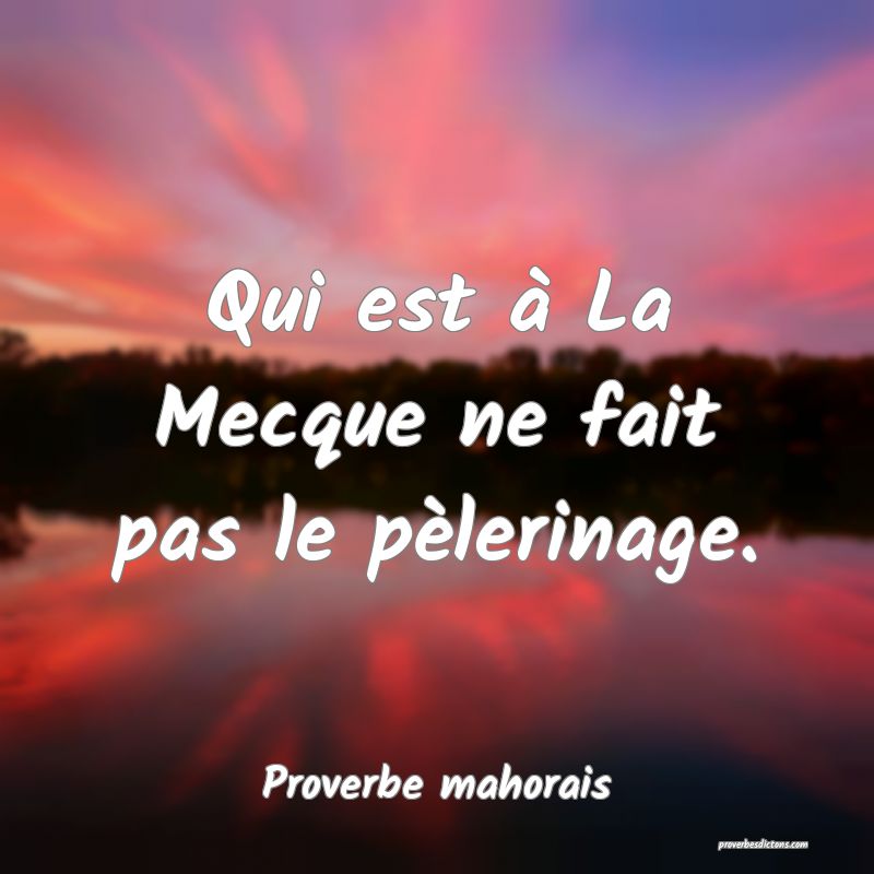 Qui est à La Mecque ne fait pas le pèlerinage.
