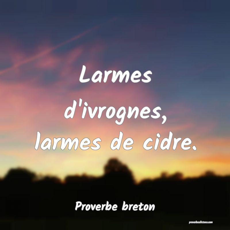Larmes d'ivrognes, larmes de cidre.