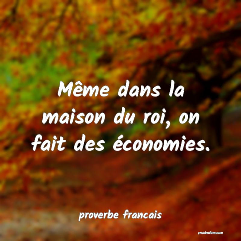  Même dans la maison du roi, on fait des économies.