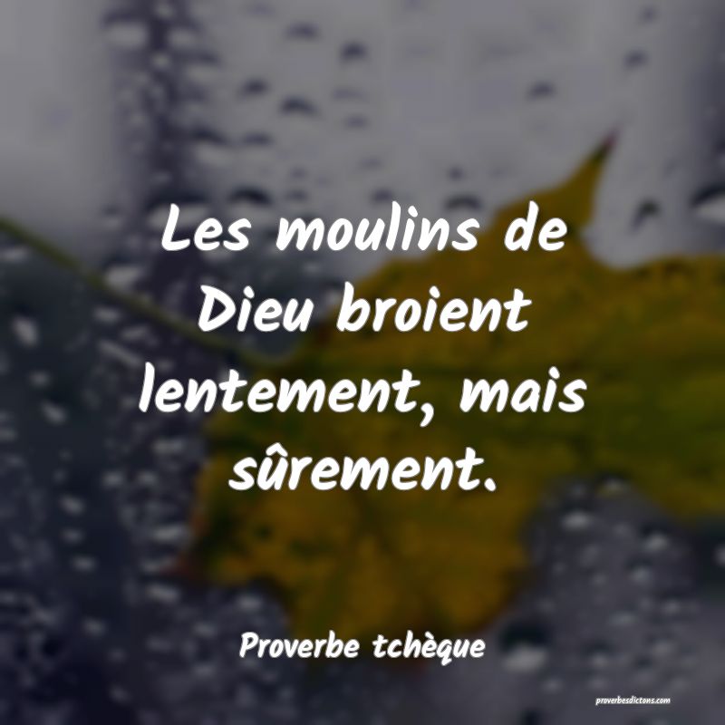 Les moulins de Dieu broient lentement, mais sûrement.