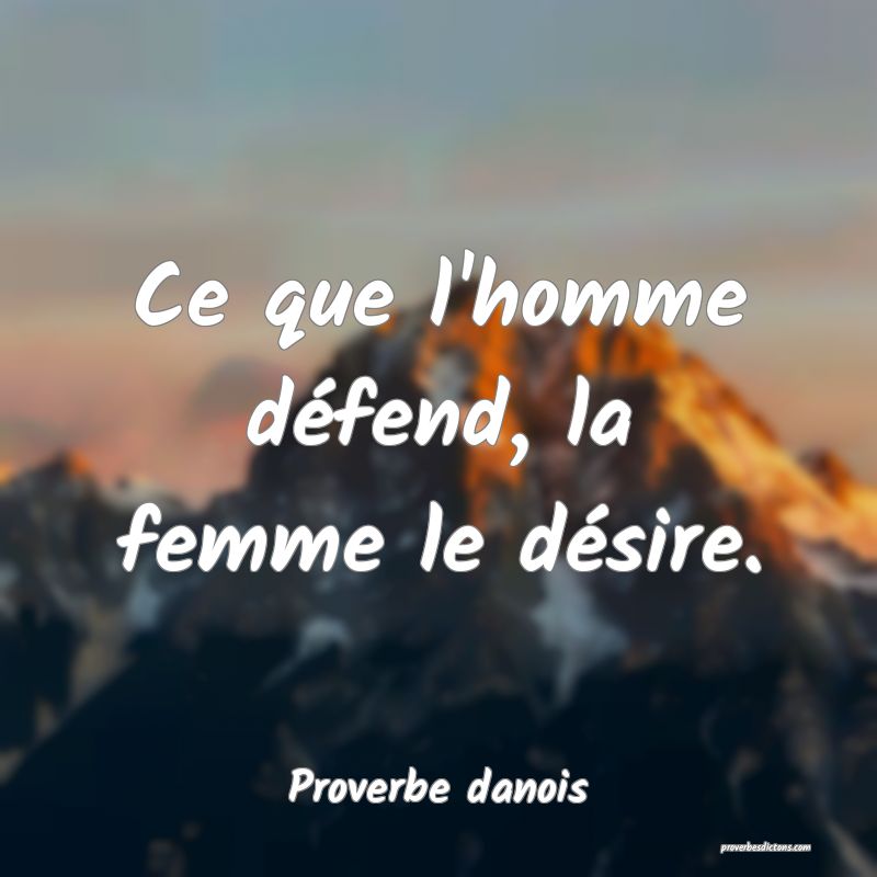 Ce que l'homme défend, la femme le désire.