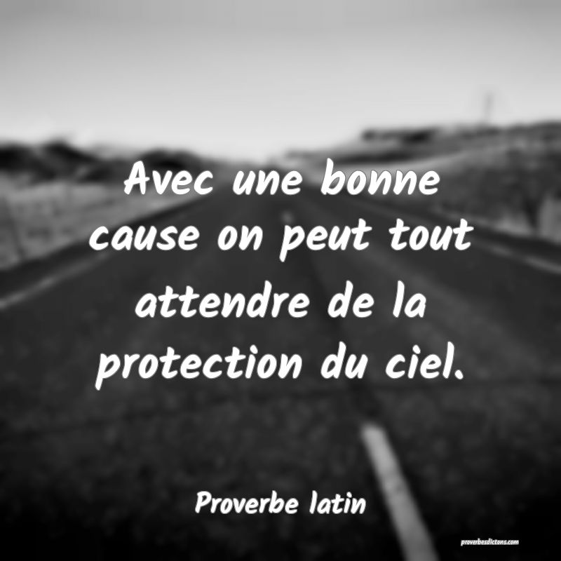 Avec une bonne cause on peut tout attendre de la protection du ciel.