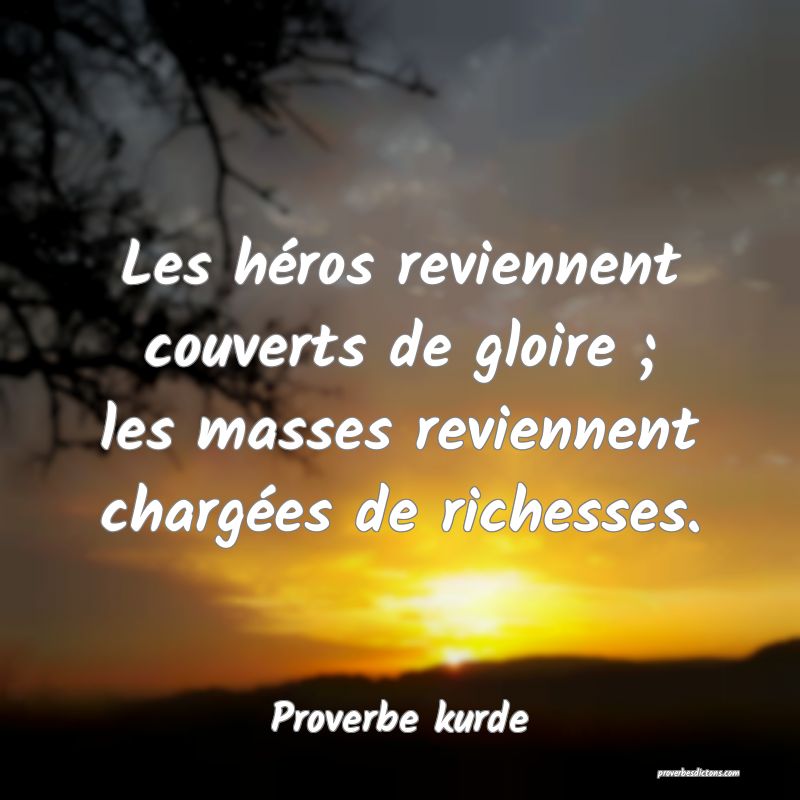 Les héros reviennent couverts de gloire ; les masses reviennent chargées de richesses.