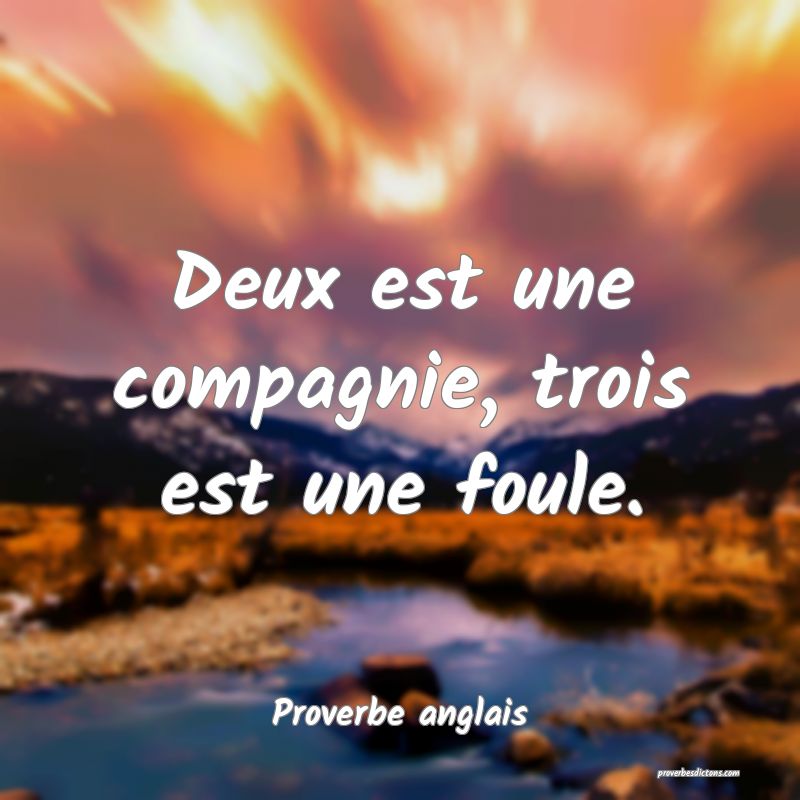 Deux est une compagnie, trois est une foule.