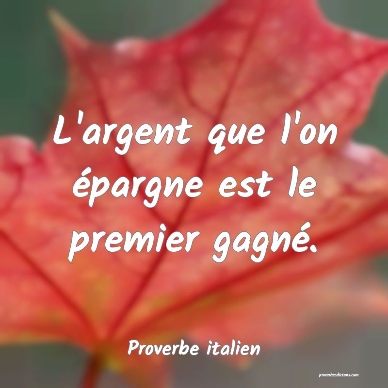 L'argent que l'on épargne est le premier gagné.
