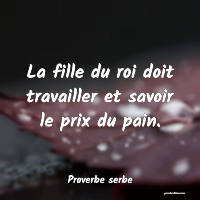 La fille du roi doit travailler et savoir le prix du pain.