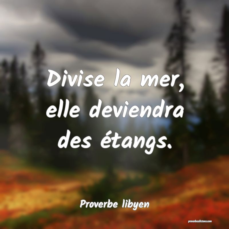 Divise la mer, elle deviendra des étangs.