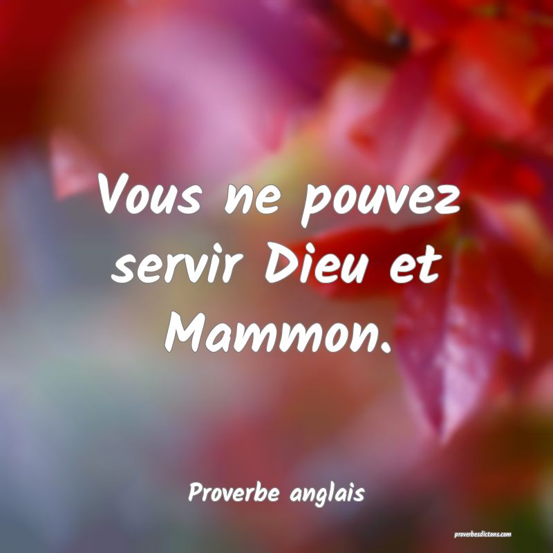 Vous ne pouvez servir Dieu et Mammon.