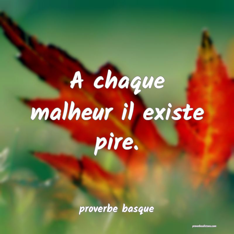  A chaque malheur il existe pire.