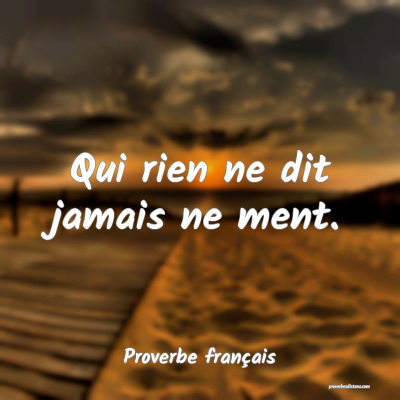 Qui rien ne dit jamais ne ment.