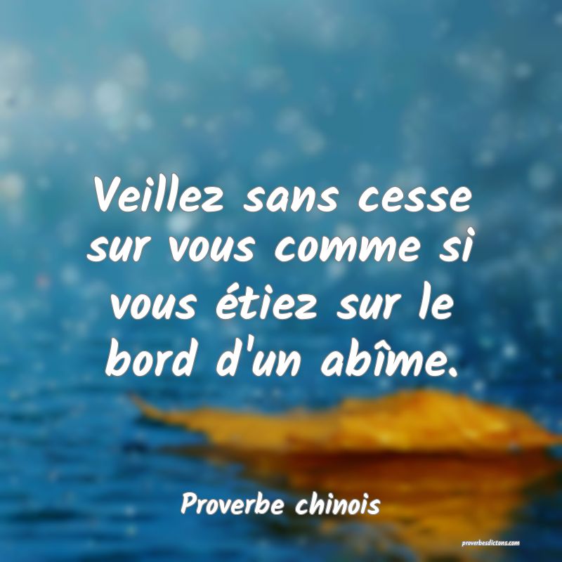 Veillez sans cesse sur vous comme si vous étiez sur le bord d'un abîme.