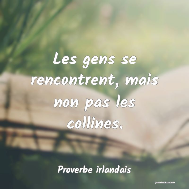 Les gens se rencontrent, mais non pas les collines.