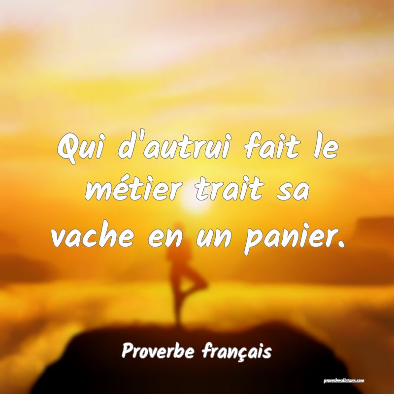 Qui d'autrui fait le métier trait sa vache en un panier.