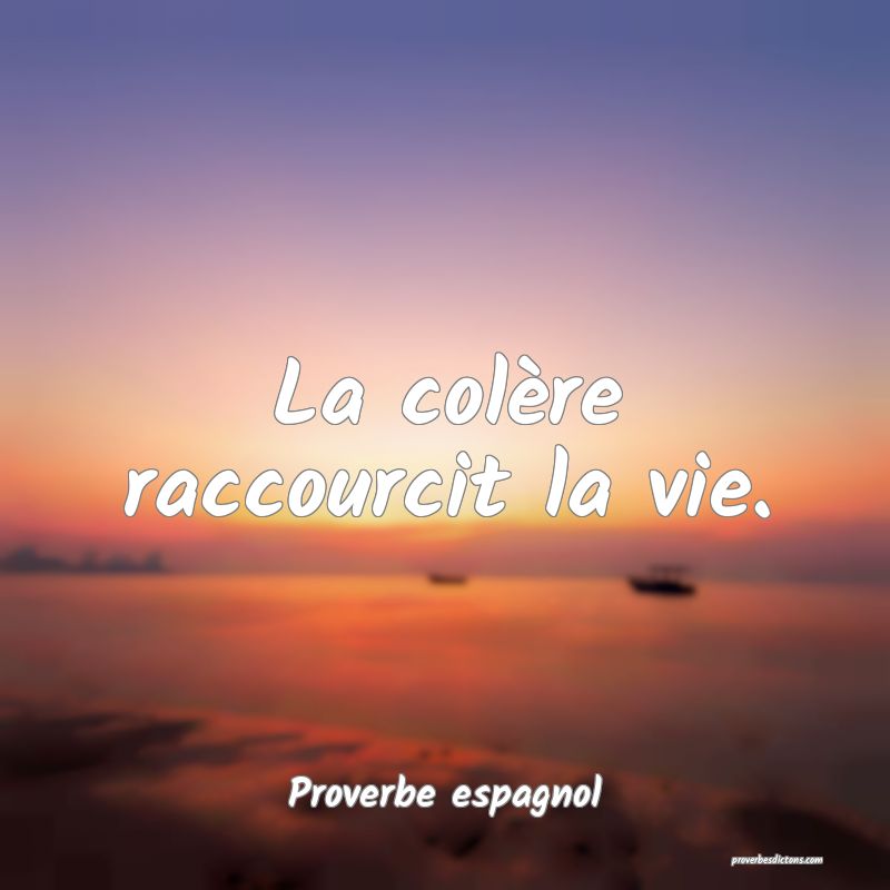 La colère raccourcit la vie.